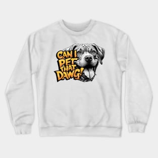 Can I Pet That Dawg Crewneck Sweatshirt